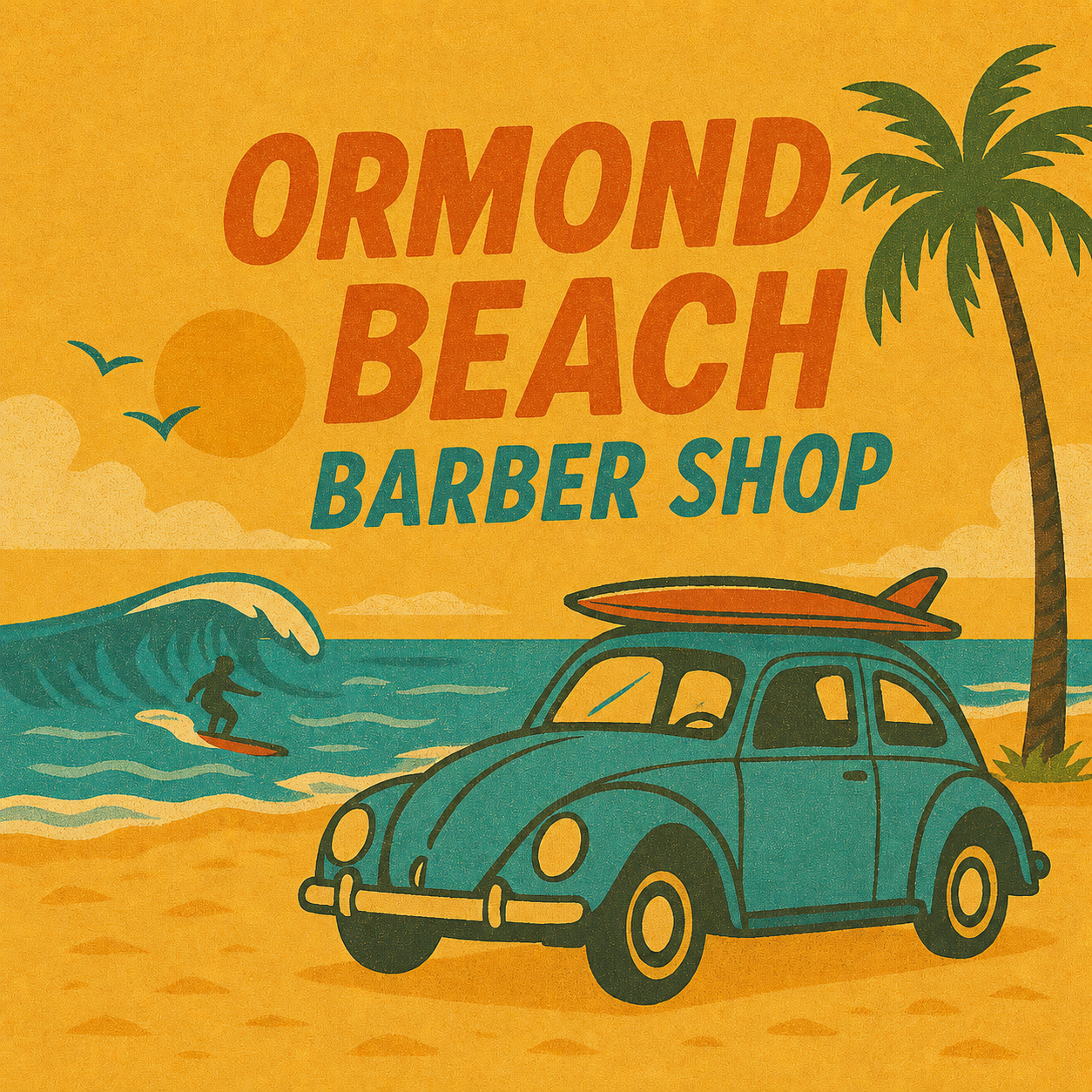 Square retro beach-poster illustration in golden yellow, burnt orange, cream, and teal. Large vintage lettering reads Ormond Beach Barber Shop. An orange sun and two teal birds appear above cream clouds at left. Below them, a surfer rides a curling teal wave. At right, a tall palm tree stands behind a teal vintage Volkswagen Beetle parked on the sand with an orange surfboard on its roof.